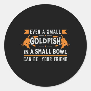 Goldfish Even A Small Goldfish Aquarium Fish Classic Round Sticker