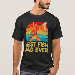 Goldfish For Fish Keepers Best Fish Dad Ever T-Shirt