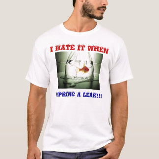 GOLDFISH FUNNY  I HATE IT WHEN, I SPRING A ... T-Shirt
