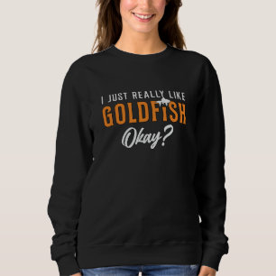Goldfish I Just Really Like Goldfish Animal Fish Sweatshirt