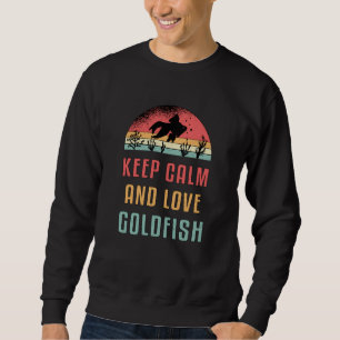 Goldfish Keep Calm And Love Goldfish Animal Fish Sweatshirt