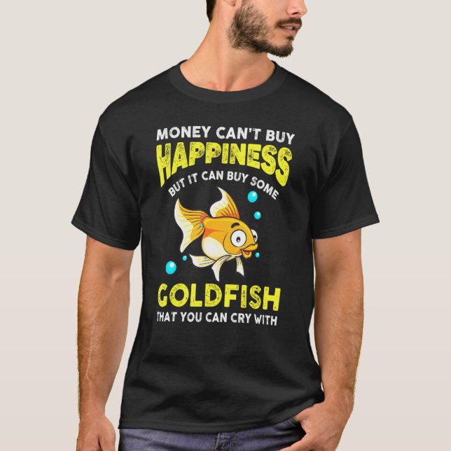 Goldfish Money Cant Buy Happiness Aquarium Owner T-Shirt (Front)