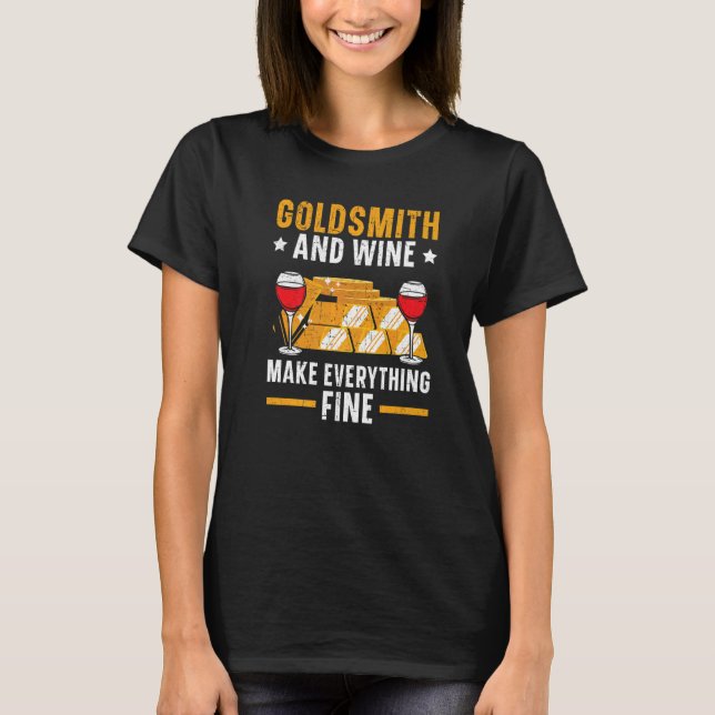Goldsmith And Wine Make Everything Fine Jewelry Ma T-Shirt (Front)