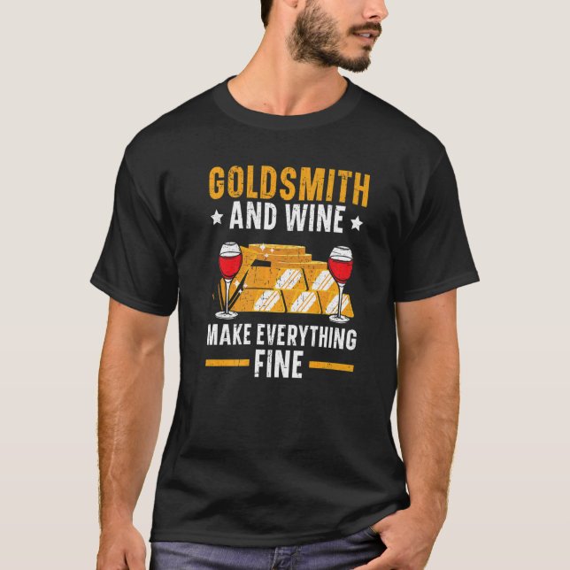 Goldsmith And Wine Make Everything Fine Jewelry Ma T-Shirt (Front)