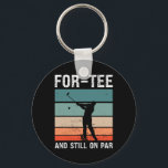 Golf 40th Birthday Party For-tee And Still On Par  Key Ring<br><div class="desc">Golf 40th Birthday Party For-tee And Still On Par Golfing</div>