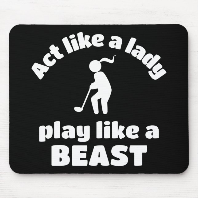 Golf: Act like a lady play like a beast. Mouse Pad (Front)