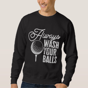 Golf Always Wash Your Balls Sweatshirt
