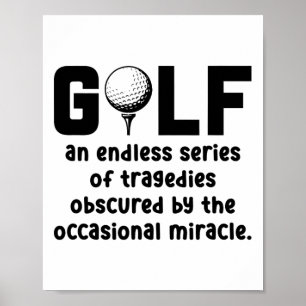 Golf An Endless Series Of Tragedies Golfing Golf P Poster