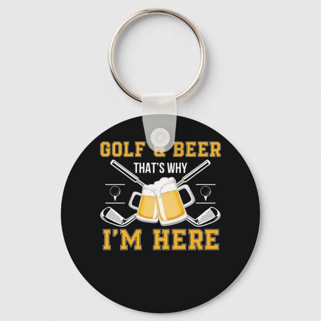 Golf And Beer That Why Im Here Golf Beer Key Ring (Front)