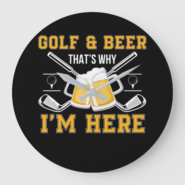 Golf And Beer That Why Im Here Golf Beer Large Clock (Front)