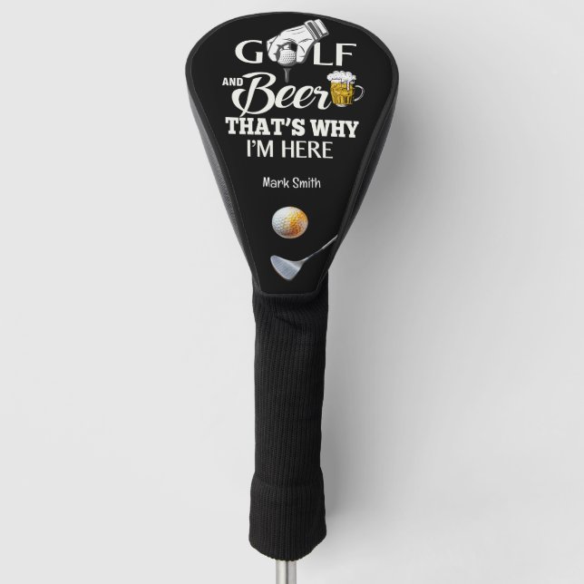 Golf and Beer That's Why I am Here Head Cover (Front)