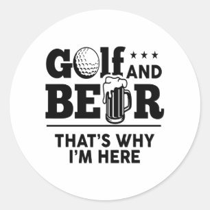 Golf and Beer That's Why I'm Here Classic Round Sticker
