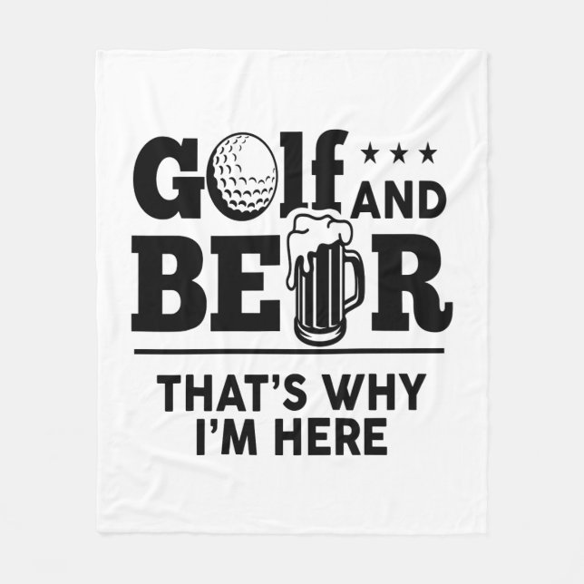 Golf and Beer That's Why I'm Here Fleece Blanket (Front)