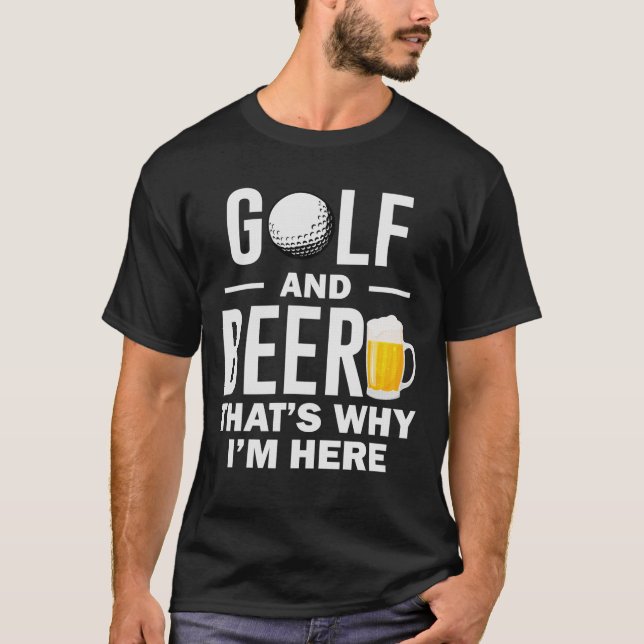 Golf and Beer That's why I'm here Funny Golf lover T-Shirt (Front)