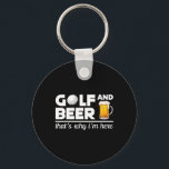 Golf And Beer That's Why I'm Here Funny Golf Playe Key Ring<br><div class="desc">Golf And Beer That's Why I'm Here Funny Golf Players Outfits</div>