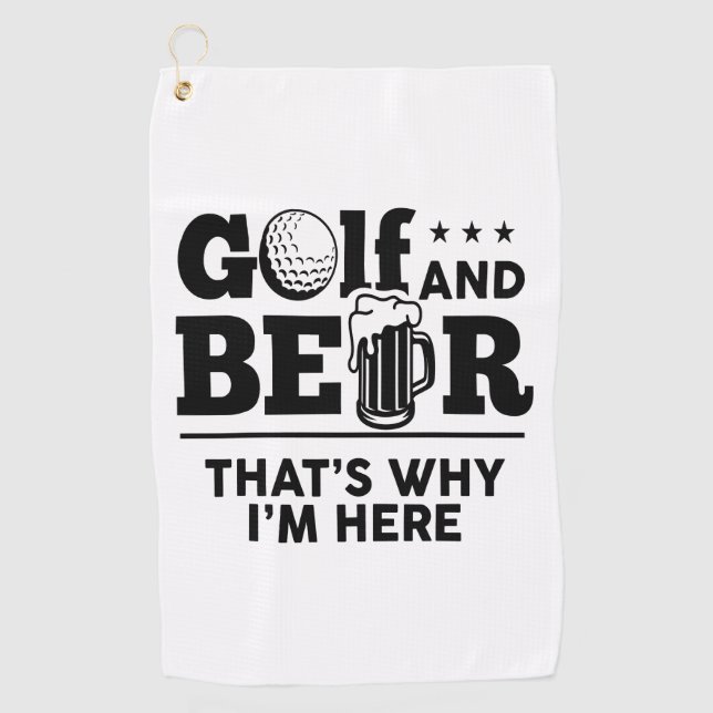 Golf and Beer That's Why I'm Here Golf Towel (Front)