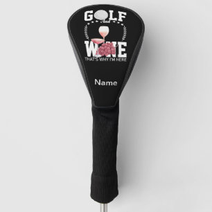 Golf and wine that's why I'm here for golfer Head Cover