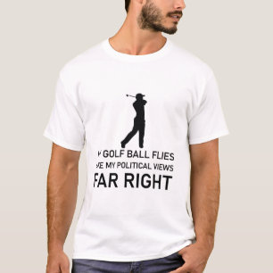 golf ball flies like my political views far right T-Shirt