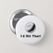 Golf ball I'd hit that 6 Cm Round Badge (Front & Back)