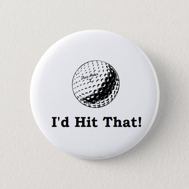 Golf ball I'd hit that 6 Cm Round Badge (Front)