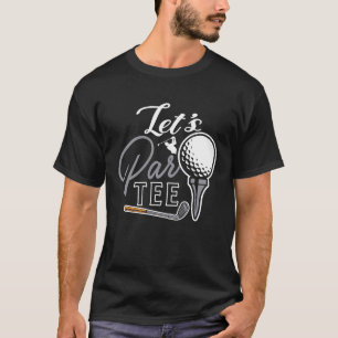 Golf Ball & Pin Let's Par Golfer Humour Golfing T-Shirt