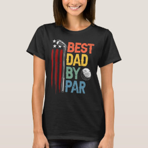 Golf Best Dad By Par Daddy Golfer American Flag Fa T-Shirt