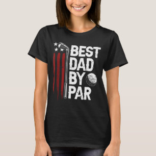 Golf Best Dad By Par Daddy Golfer American Flag Fa T-Shirt