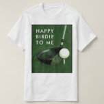 Golf Birthday T-Shirt<br><div class="desc">Funny golf birdie t-shirt design and line for your favourite golfer.</div>