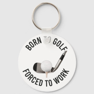 Golf Born to Golf Forced to Work with golf ball   Key Ring