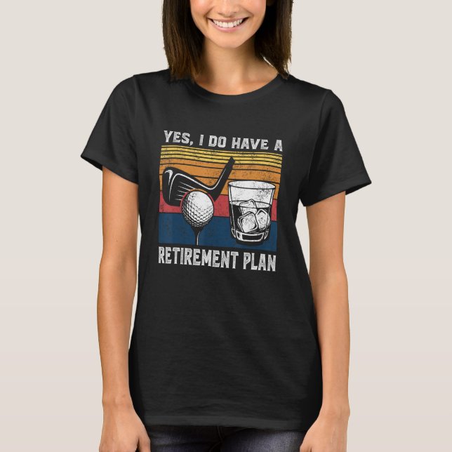 Golf Bourbon Funny Retirement Plan Retiree Retired T-Shirt (Front)