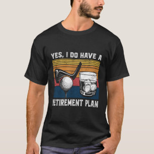 Golf Bourbon Funny Retirement Plan Retiree Retired T-Shirt