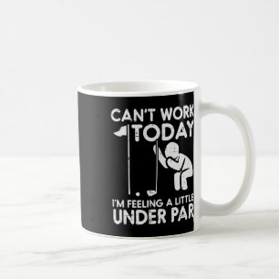 Golf Cant Work Today Feeling Under Par Funny Golfe Coffee Mug