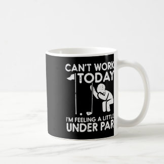 Golf Cant Work Today Feeling Under Par Funny Golfe Coffee Mug