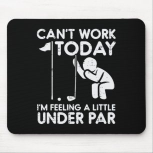 Golf Cant Work Today Feeling Under Par Funny Golfe Mouse Pad