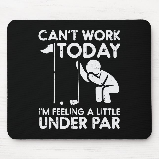 Golf Cant Work Today Feeling Under Par Funny Golfe Mouse Pad (Front)