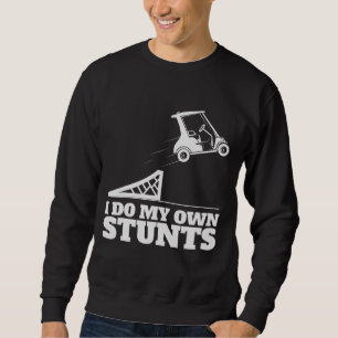 Golf Cart Accident I Do My Own Stunts Fun Present Sweatshirt