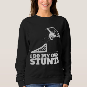 Golf Cart Accident I Do My Own Stunts Fun Present Sweatshirt