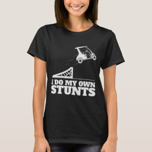 Golf Cart Accident I Do My Own Stunts Fun Present T-Shirt