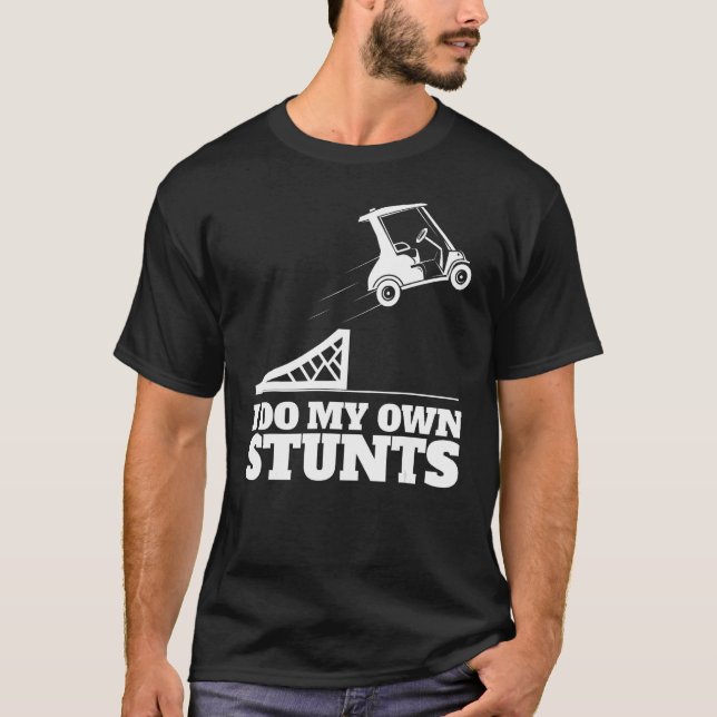 Golf Cart Accident I Do My Own Stunts Fun Present T-Shirt (Front)