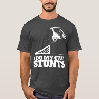 Golf Cart Accident I Do My Own Stunts Fun T-Shirt
