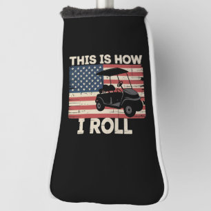 Golf Cart Driver This is How I Roll American Flag  Head Cover