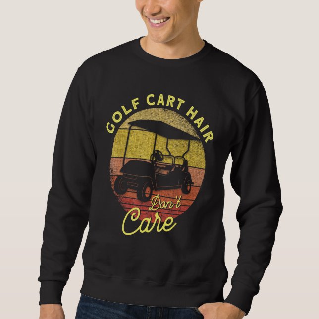 Golf Cart Hair Don't Care Golfing Golf  Golf Sweatshirt (Front)