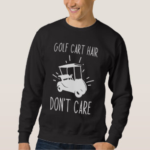 Golf Cart Hair Dont Care - Sweatshirt