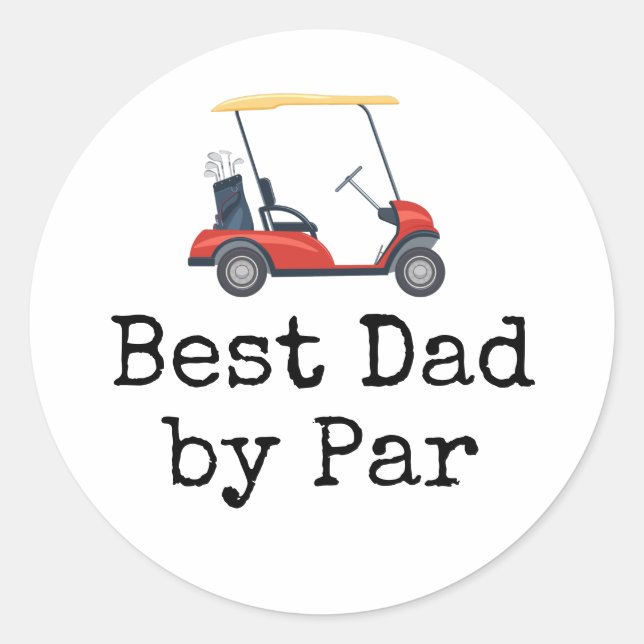 Golf  Cart with  Best dad by Par  Father Classic Round Sticker (Front)