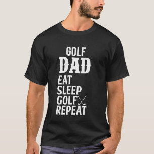 Golf Dad Eat Sleep Golf Repeat T-Shirt