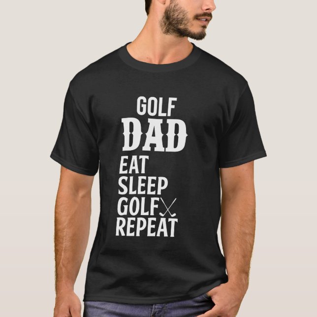 Golf Dad Eat Sleep Golf Repeat T-Shirt (Front)