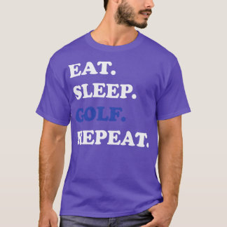 Golf   Eat Sleep Golf Repeat  T-Shirt