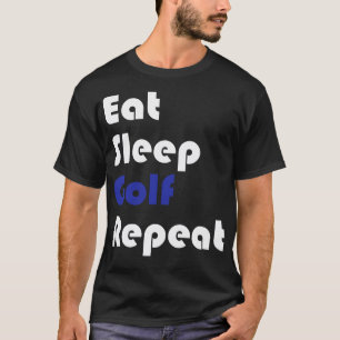 Golf Eat Sleep Golf Repeat T-Shirt