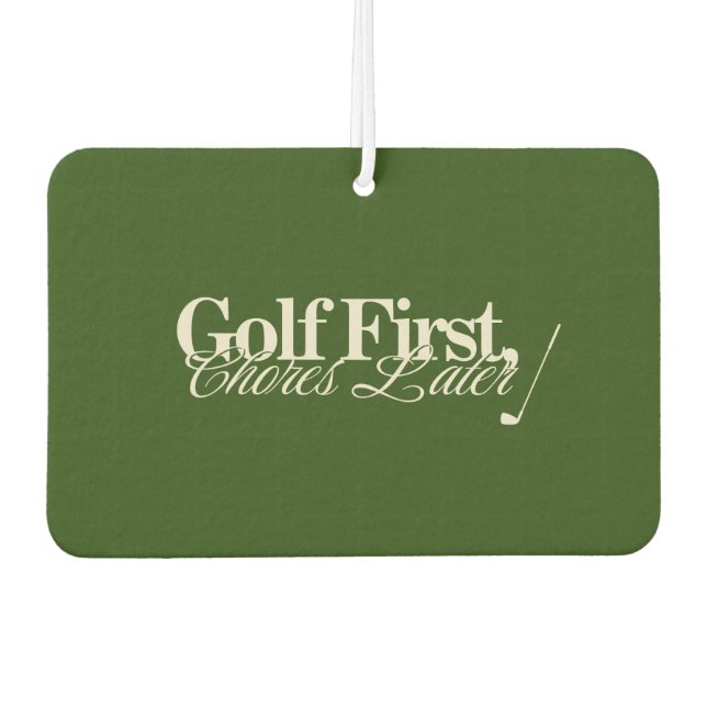 'Golf First, Chores Later' Funny Classic Green  Car Air Freshener (Front)