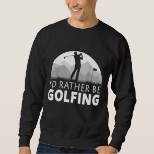 Golf Funny Golfing Father's Day Gift Sweatshirt